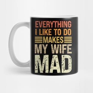 Everything I Like To Do Makes My Wife Mad Vintage Mug